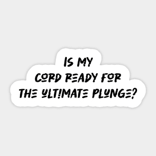 Is my cord ready for the ultimate plunge - Bungee Jumping Lover Sticker